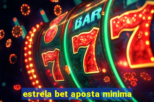 estrela bet aposta minima